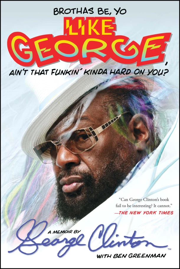 Brothas Be, Yo Like George, Ain't That Funkin' Kinda Hard On You? – George Clinton – boek cover
