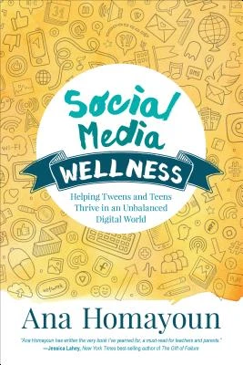 Social Media Wellness: Helping Tweens and Teens Thrive in an Unbalanced Digital World – Homayoun – boek cover