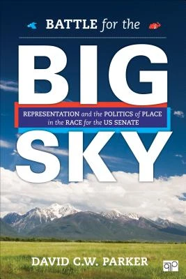 Battle for the Big Sky: Representation and the Politics of Place in the Race for the US Senate – Parker – boek cover