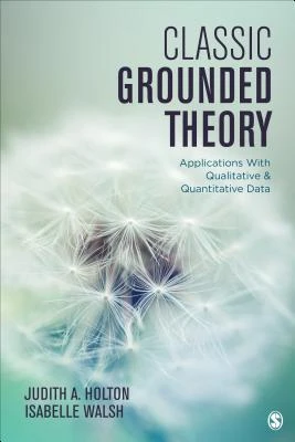 Classic Grounded Theory: Applications With Qualitative and Quantitative Data – Holton – boek cover