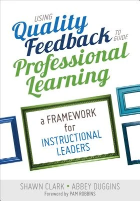 Using Quality Feedback to Guide Professional Learning: A Framework for Instructional Leaders – Clark – boek cover