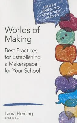 Worlds of Making: Best Practices for Establishing a Makerspace for Your School – Fleming – boek cover