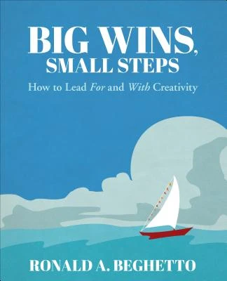 Big Wins, Small Steps: How to Lead For and With Creativity – Beghetto – boek cover