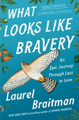 What Looks Like Bravery: An Epic Journey Through Loss to Love – Laurel Braitman – boek cover