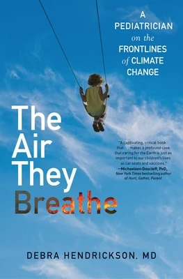 The Air They Breathe: A Pediatrician on the Frontlines of Climate Change – Debra Hendrickson – boek cover