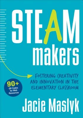 STEAM Makers: Fostering Creativity and Innovation in the Elementary Classroom – Maslyk – boek cover