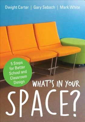 What's in Your Space?: 5 Steps for Better School and Classroom Design – Carter – boek cover