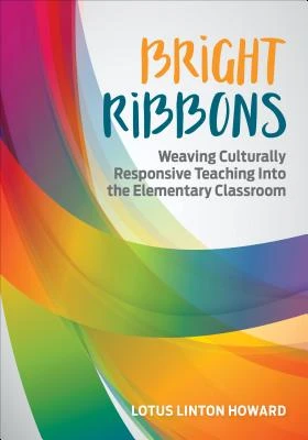 Bright Ribbons: Weaving Culturally Responsive Teaching Into the Elementary Classroom – Howard – boek cover