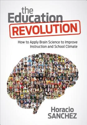The Education Revolution: How to Apply Brain Science to Improve Instruction and School Climate – Sanchez – boek cover