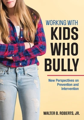 Working With Kids Who Bully: New Perspectives on Prevention and Intervention – boek cover