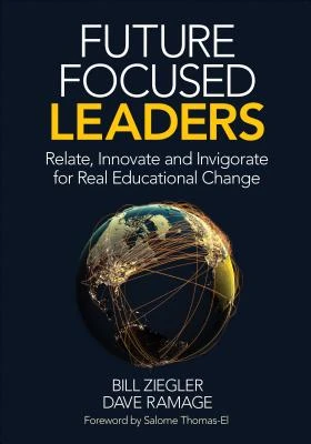 Future Focused Leaders: Relate, Innovate, and Invigorate for Real Educational Change – boek cover