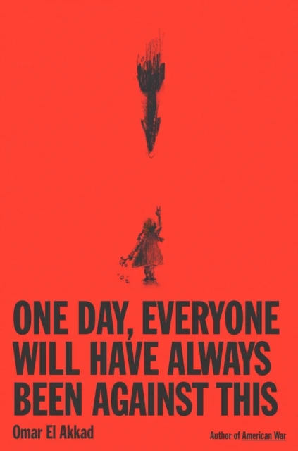 One Day, Everyone Will Have Always Been Against This – Omar El Akkad – boek cover