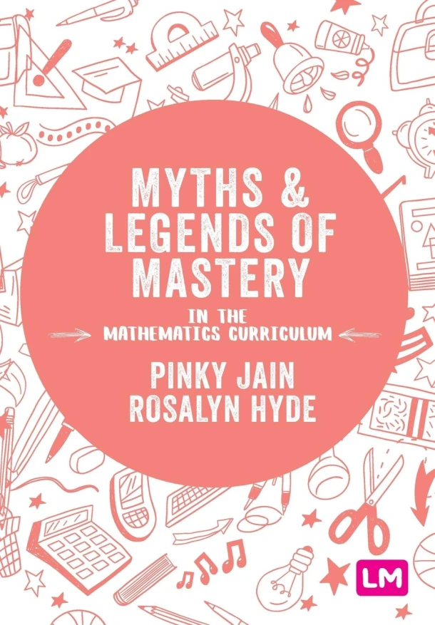 Myths and Legends of Mastery in the Mathematics Curriculum – Pinky Jain – boek cover