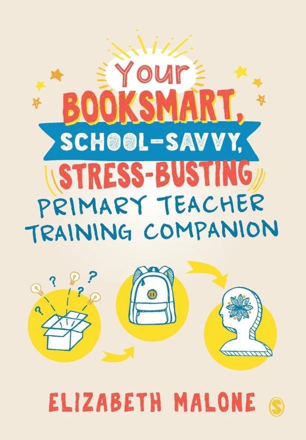 Your Booksmart, School-savvy, Stress-busting Primary Teacher Training Companion – Malone, Elizabeth – boek cover