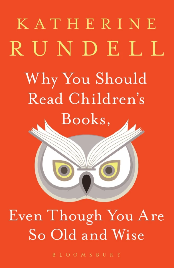 Why You Should Read Children's Books, Even Though You Are So Old and Wise – Katherine Rundell – boek cover