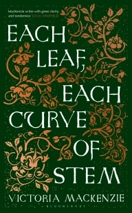 Each Leaf, Each Curve of Stem – Victoria MacKenzie – boek cover