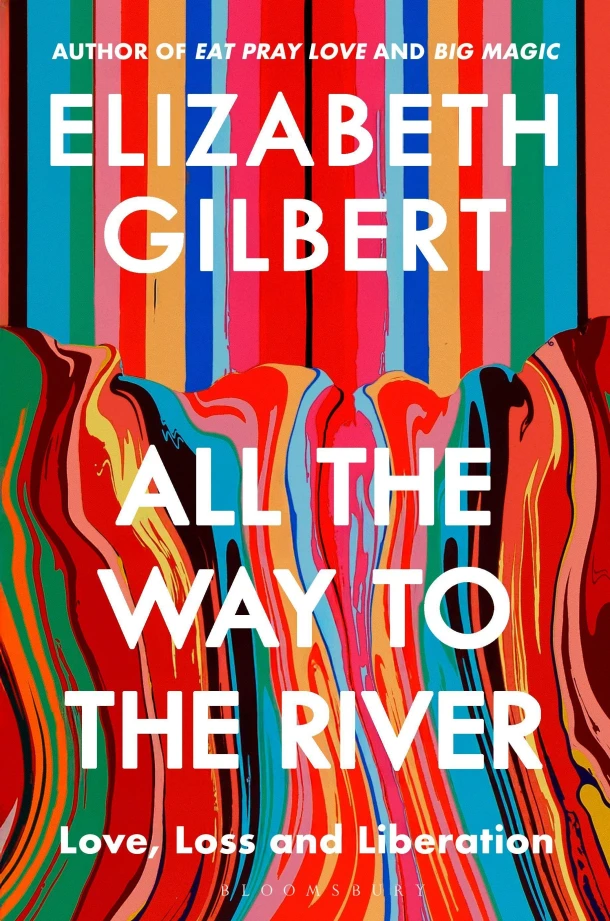 All the Way to the River – Elizabeth Gilbert – boek cover