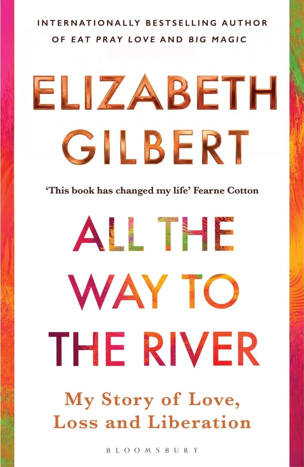 All the Way to the River – Elizabeth Gilbert – boek cover