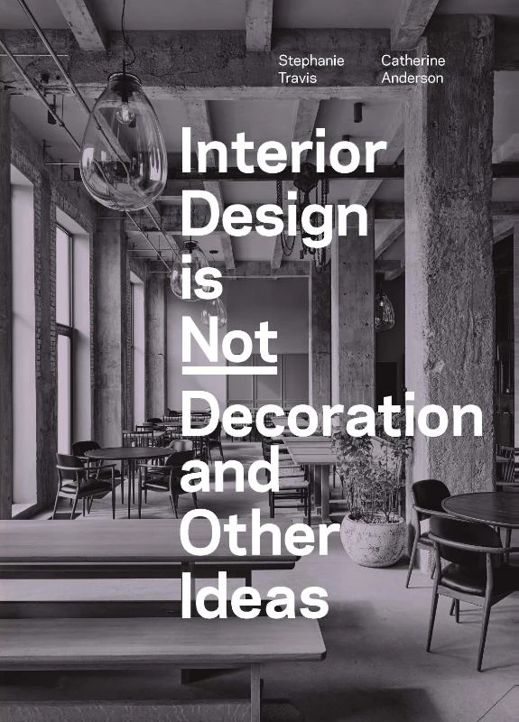 Interior Design is Not Decoration And Other Ideas – Stephanie Travis – boek cover
