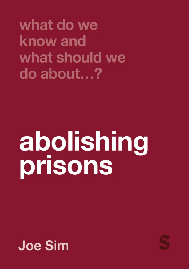 What Do We Know and What Should We Do About Abolishing Prisons? – Joe Sim – boek cover