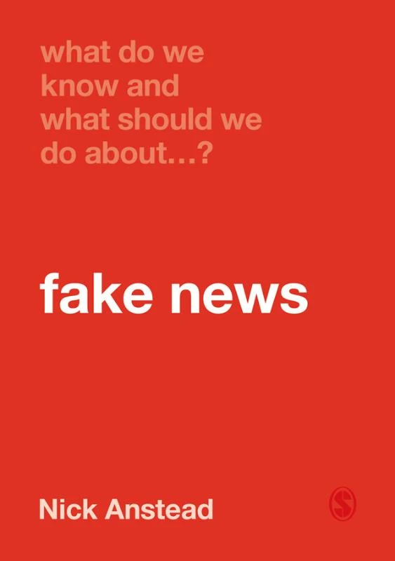 What Do We Know and What Should We Do About Fake News? – Anstead, Nick – boek cover
