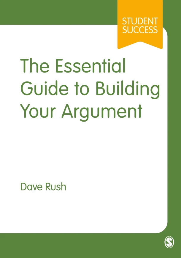 The Essential Guide to Building Your Argument – Rush, Dave – boek cover