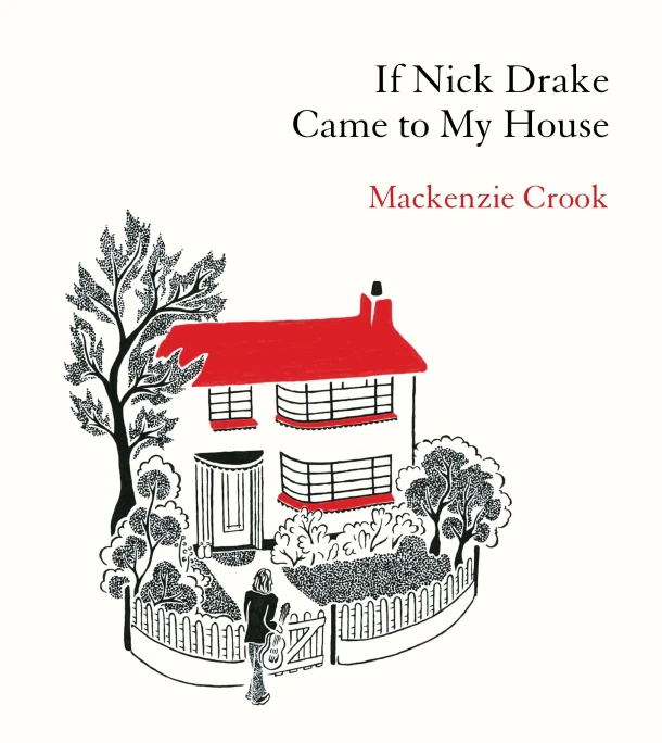 If Nick Drake Came to My House – Mackenzie Crook – boek cover