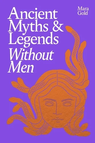 Ancient Myths and Legends Without Men – Mara Gold – boek cover
