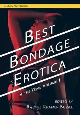 Best Bondage Erotica of the Year, Volume 1 – Rachel Kramer Bussel – boek cover