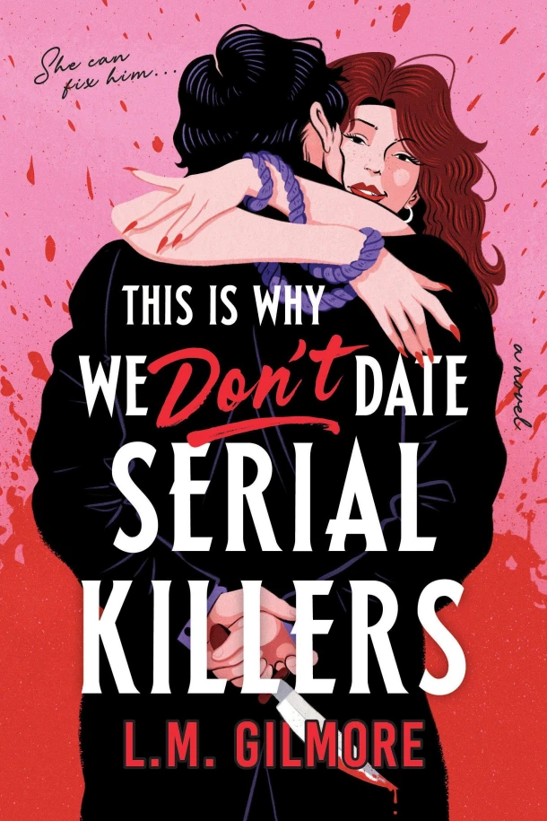This is Why We Don't Date Serial Killers – L.M. Gilmore – boek cover