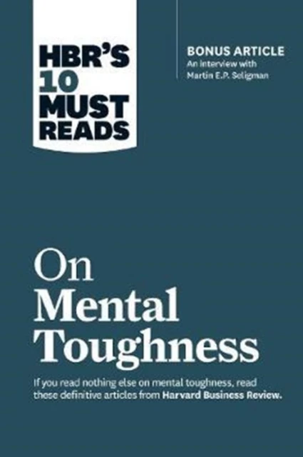 HBR's 10 Must Reads on Mental Toughness (with bonus interview "Post-Traumatic Growth and Building Resilience" with Martin Seligman) (HBR's 10 Must Reads) – boek cover