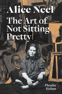 Alice Neel: The Art of Not Sitting Pretty – boek cover