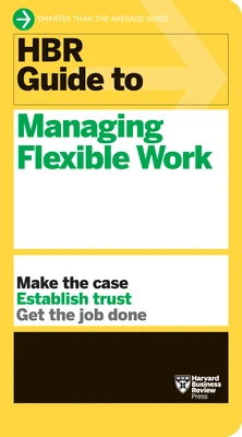 HBR Guide to Managing Flexible Work (HBR Guide Series) – Harvard Business Review – boek cover