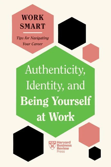 Authenticity, Identity, and Being Yourself at Work (HBR Work Smart Series) – boek cover