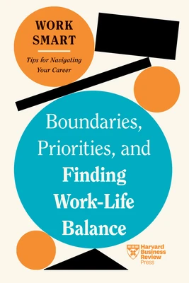 Boundaries, Priorities, and Finding Work-Life Balance (HBR Work Smart Series) – Harvard Business Review – boek cover