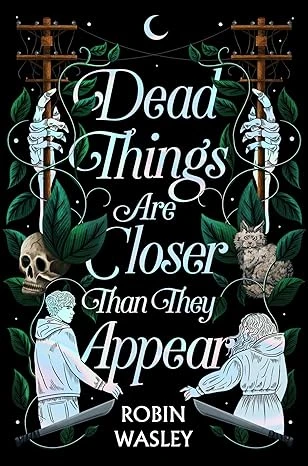 Dead Things Are Closer Than They Appear – Wasley, Robin – boek cover