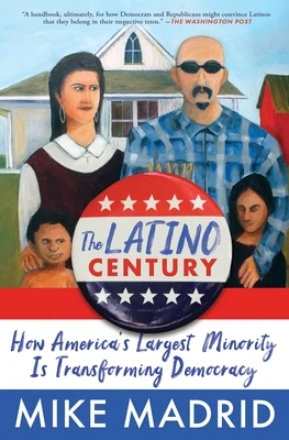 The Latino Century: How America's Largest Minority Is Transforming Democracy – Mike Madrid – boek cover