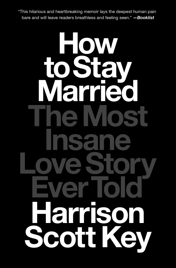 How to Stay Married: The Most Insane Love Story Ever Told – Harrison Scott Key – boek cover