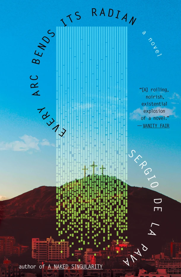Every ARC Bends Its Radian – Sergio de la Pava – boek cover
