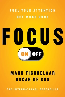 Focus On-Off: Fuel Your Attention, Get More Done – Mark Tigchelaar – boek cover