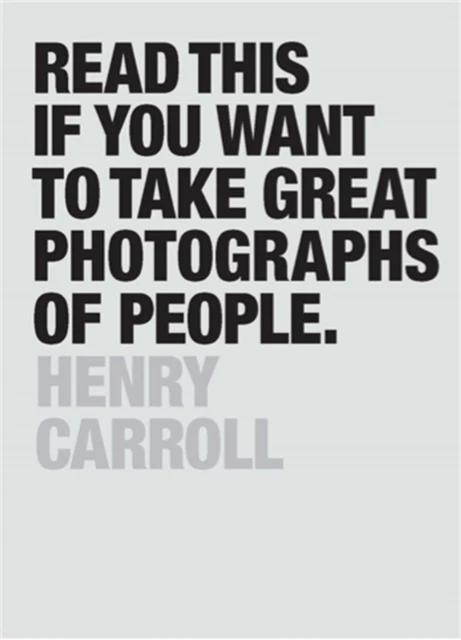 Read This if You Want to Take Great Photographs of People – Carroll, Henry – boek cover