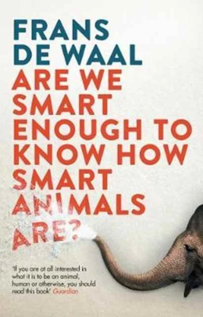Are We Smart Enough to Know How Smart Animals Are? – Frans de Waal – boek cover