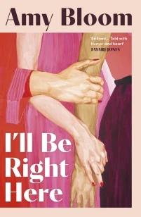 I'll Be Right Here – Amy Bloom – boek cover
