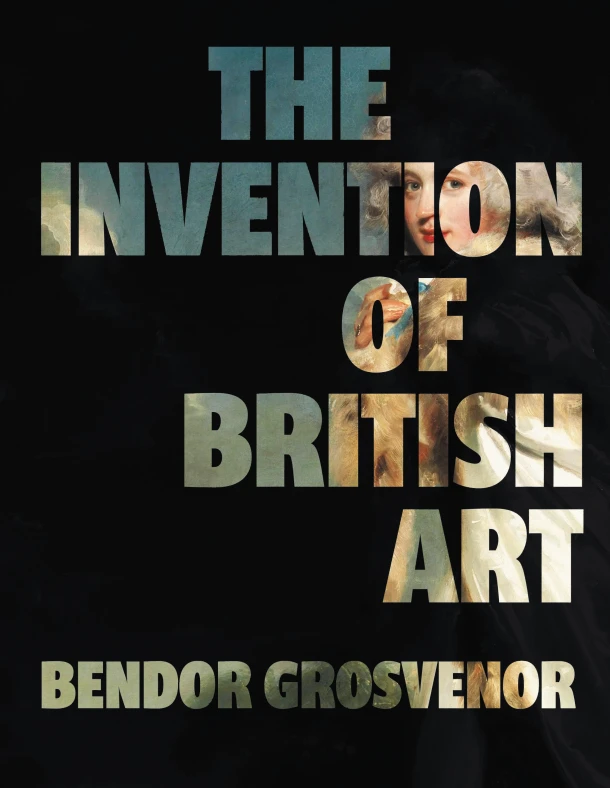 The Invention of British Art – Bendor Grosvenor – boek cover