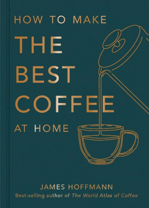 How To Make The Best Coffee At Home – James Hoffmann – boek cover
