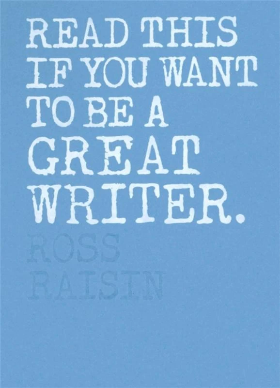 Read This If You Want to Be a Great Writer – Raisin, Ross – boek cover