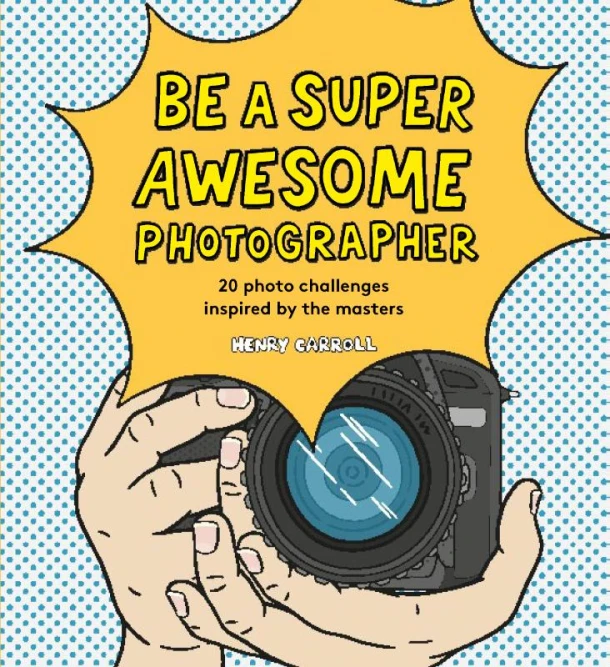 Be a Super Awesome Photographer – Henry Carroll – boek cover