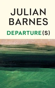 Departure(s) – Julian Barnes – boek cover