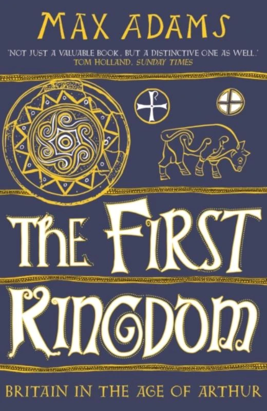 The First Kingdom – Max Adams – boek cover