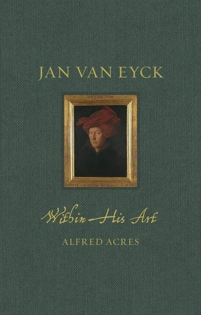 Jan van Eyck within His Art – Alfred Acres – boek cover